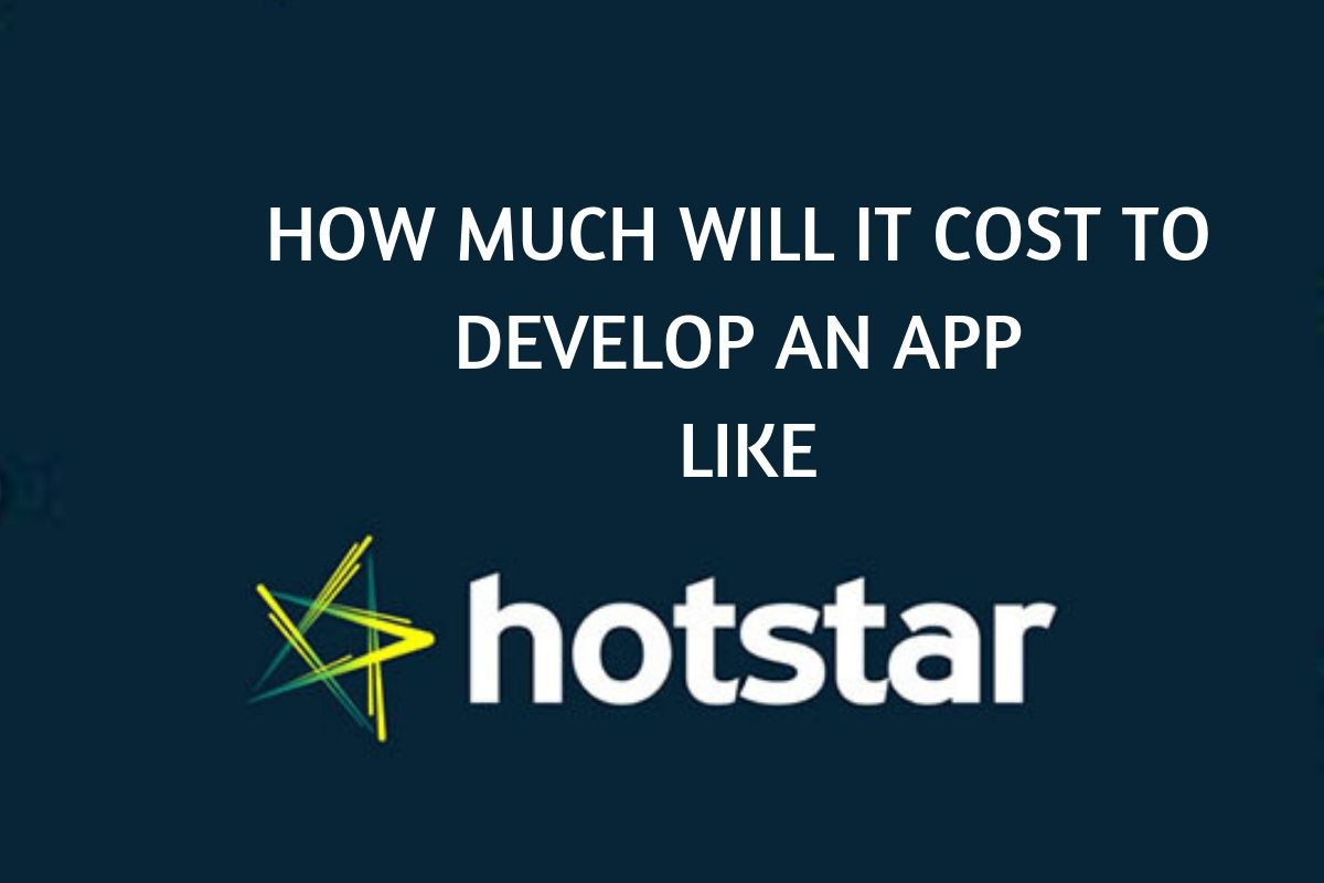 HOW MUCH DOES IT COST TO DEVELOP AN APP LIKE HOTSTAR?