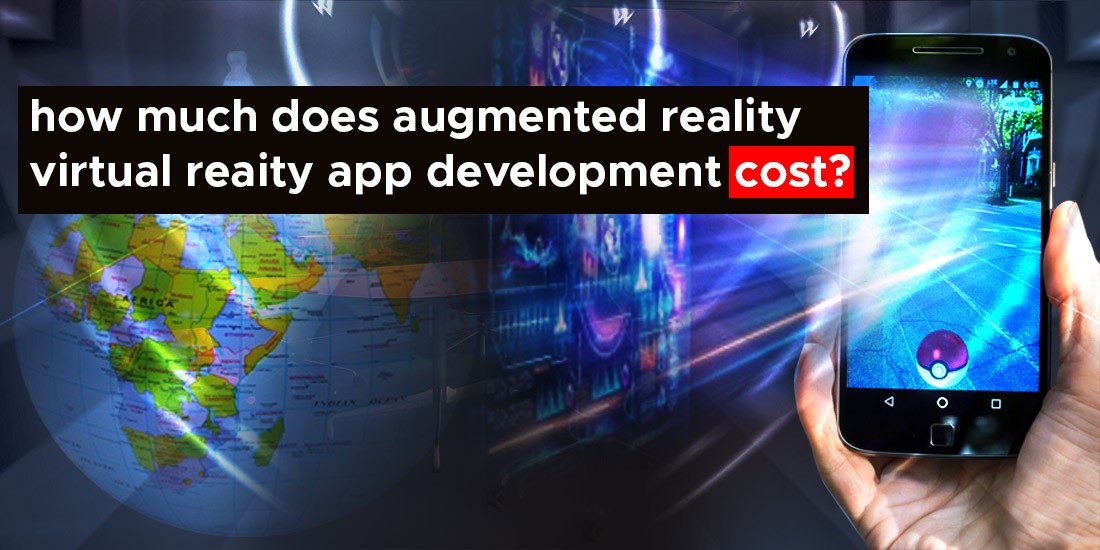 how much does augmented reality virtual reaity app development cost?