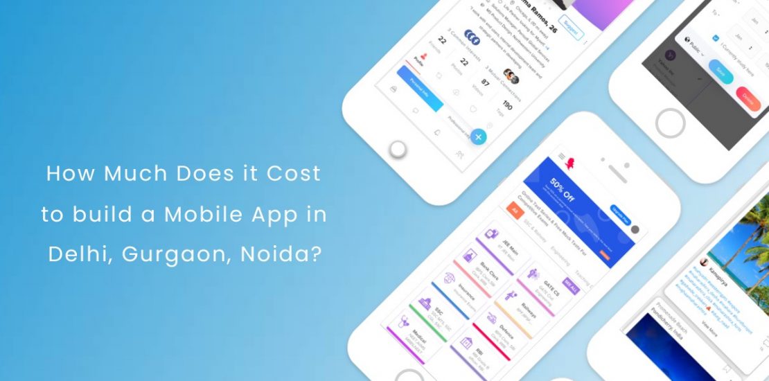 How Much Does it Cost to Develop a Mobile App in Delhi Gurgaon Noida