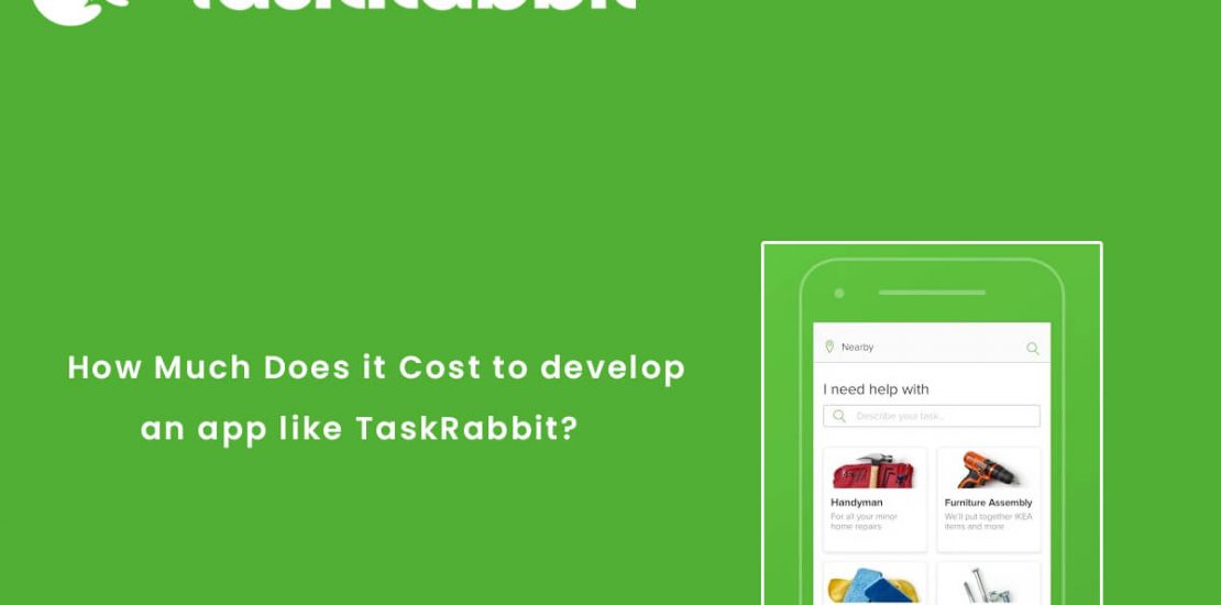 Home - Famous App Analysis - How Much Does It Cost To Develop An App Like TaskRabbit? How Much Does It Cost To Develop An App Like TaskRabbit?