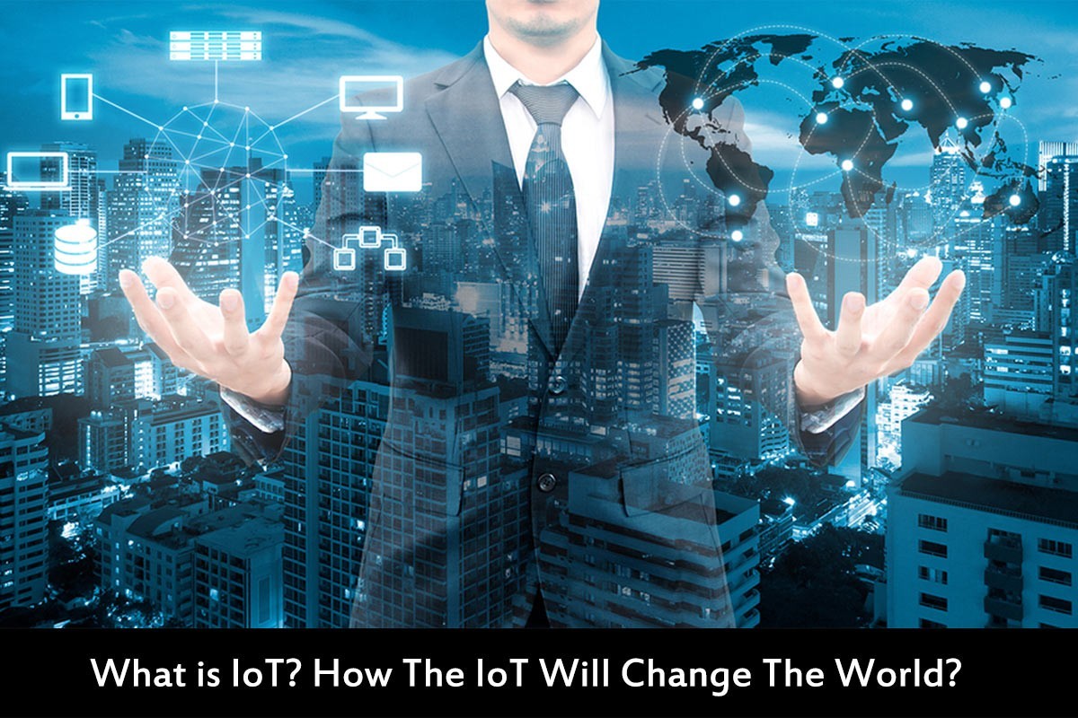 The Internet of Things: How the IoT Will Change the World