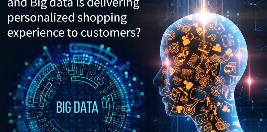 How AI and Big data is delivering personalized shopping experience to customers
