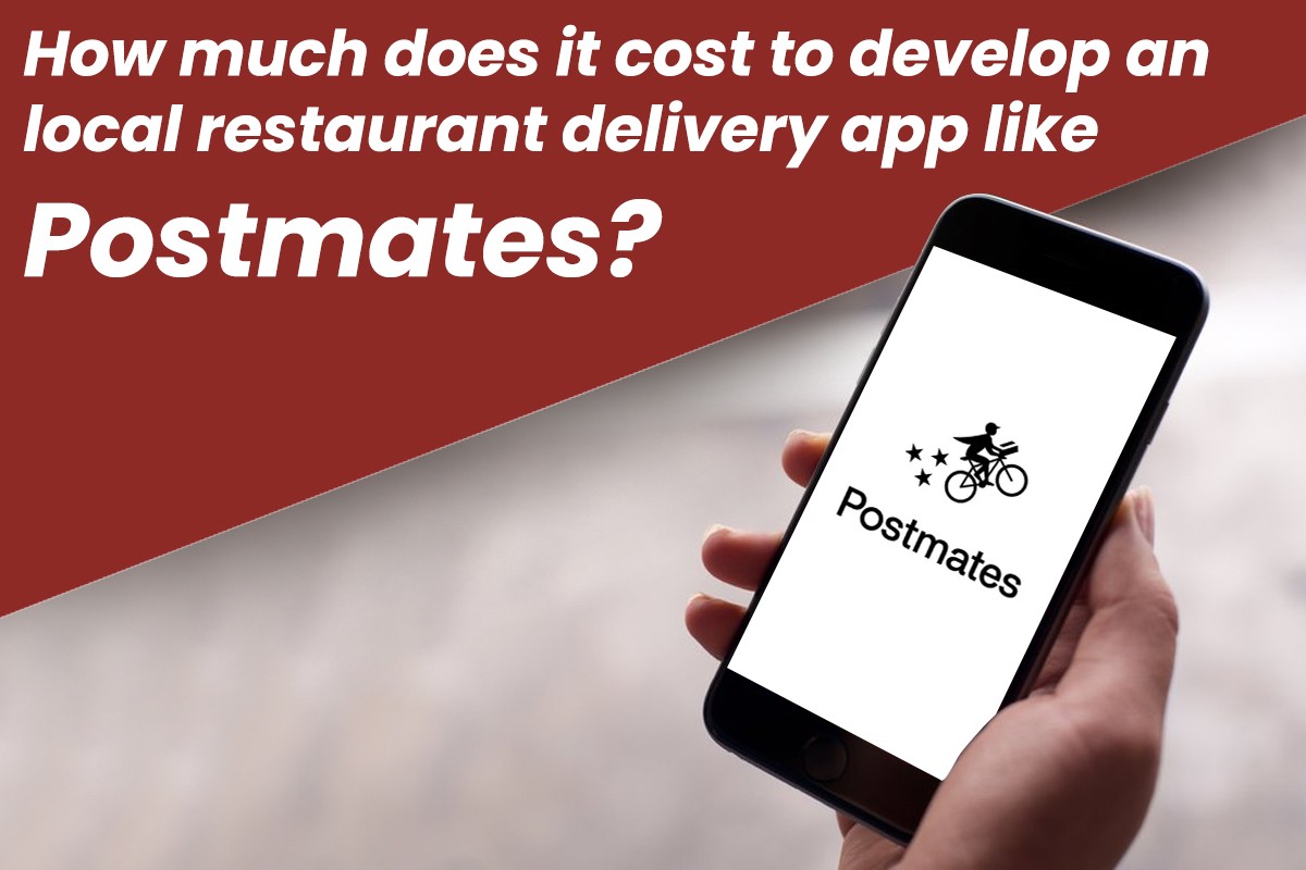 How Much Cost to Develop a local Restaurant Delivery app like Postmates?
