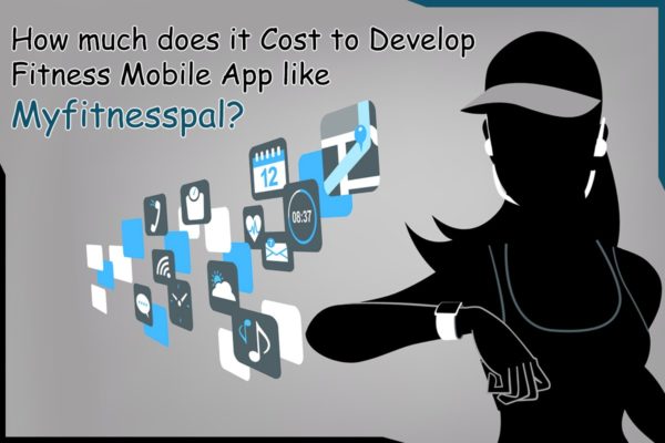 How much does it Cost to Develop Fitness Mobile App like Myfitnesspal?