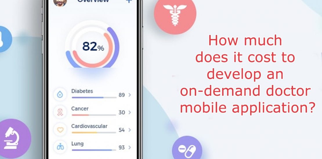 How much does it Cost To Develop an On-Demand Doctor Mobile Application?
