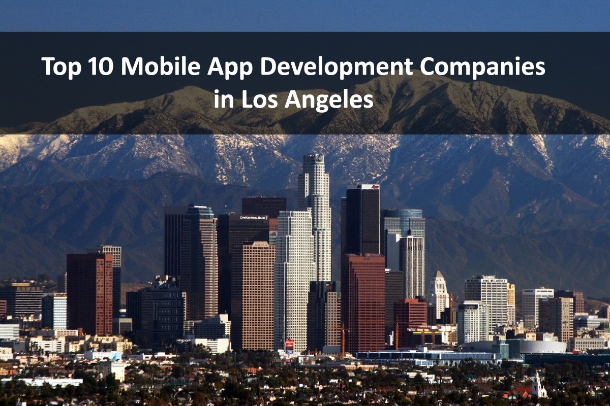 Top 10 Mobile App Development Companies in Los Angeles