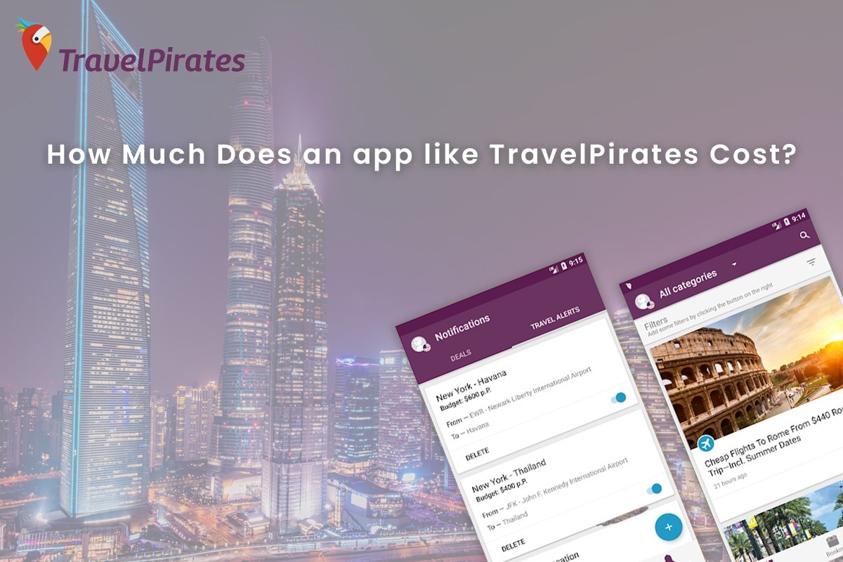 How Much Does It Cost To Develop an App Website Like TravelPirates?