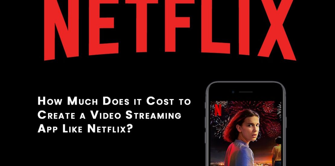 How Much Does It Cost To Develop An App Like Netflix?