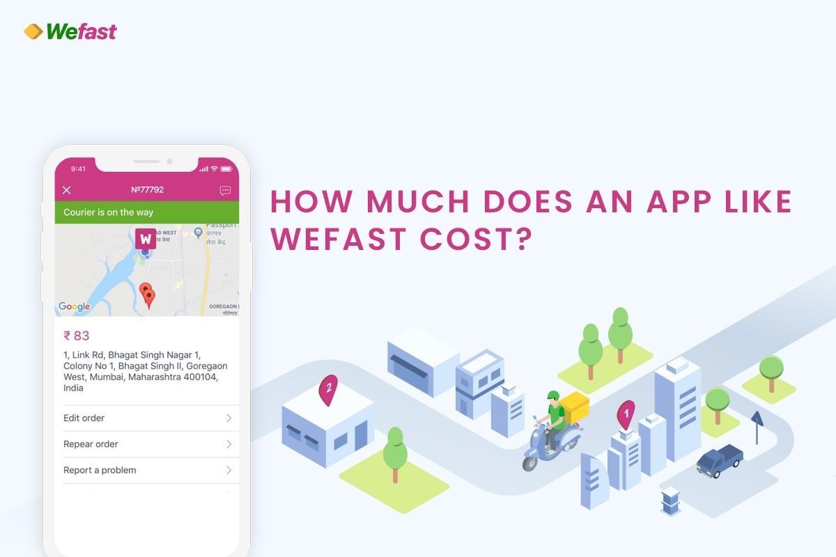 How Much Does it Cost to Develop an Courier Delivery App Like Wefast?
