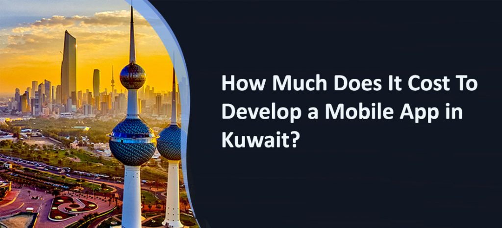 How much does it Cost to Develop a Mobile App in Kuwait?