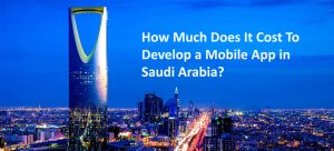 How Much Does it Cost to Develop a Mobile App in Saudi Arabia?