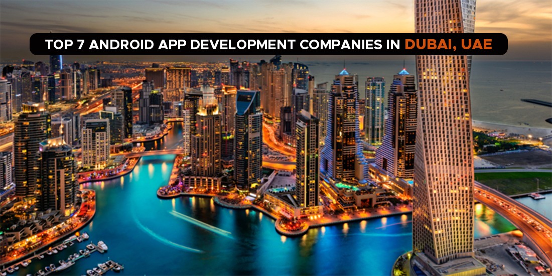 Top 7 Android App Development Companies in Dubai, UAE