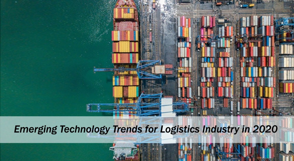 Emerging Technology Trends for Logistics Industry in 2020