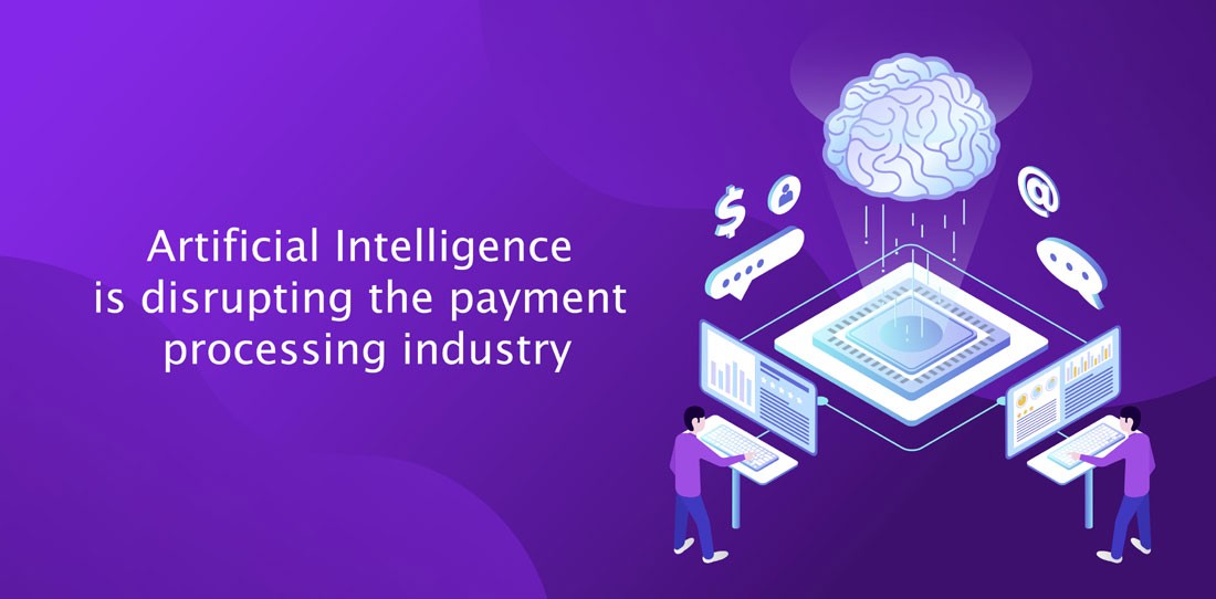 Artificial Intelligence is disrupting the payment processing industry