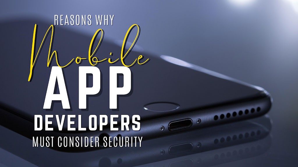 Reasons Why Mobile App Developers Must Consider Security