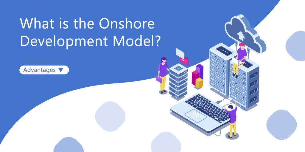 What is the onshore development model
