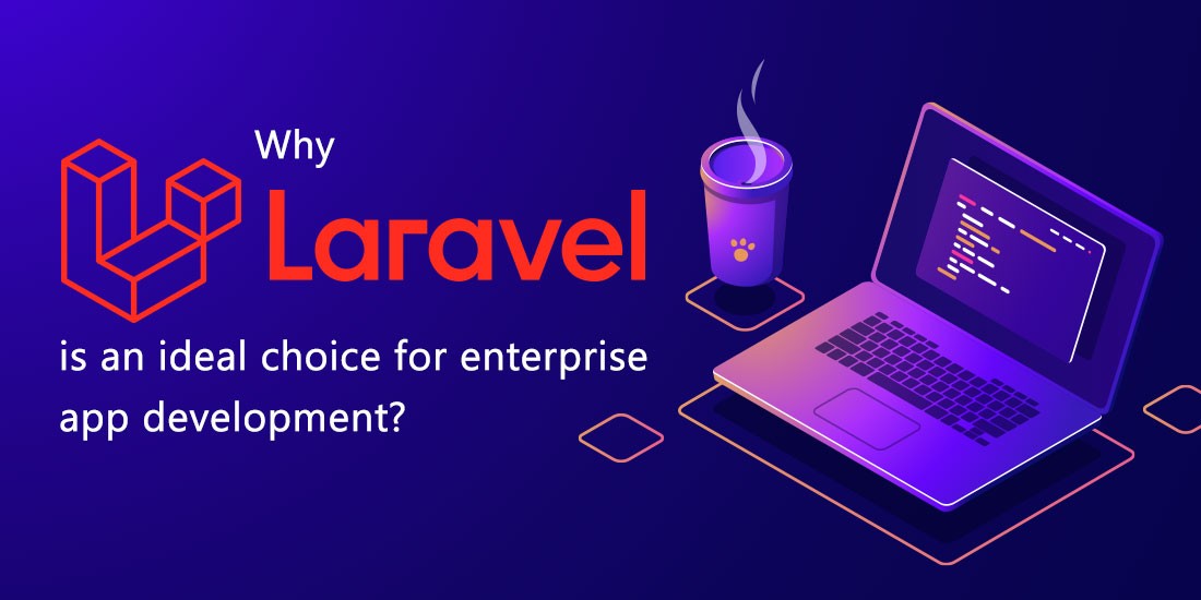 Why Laravel is an ideal choice for enterprise app development?