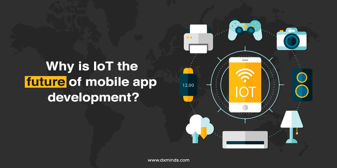 Why is IoT the future of mobile app development?