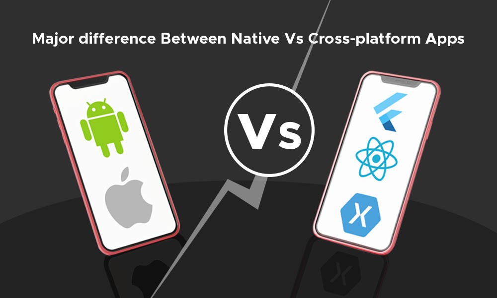 Major difference Between Native Vs Cross-platform Apps