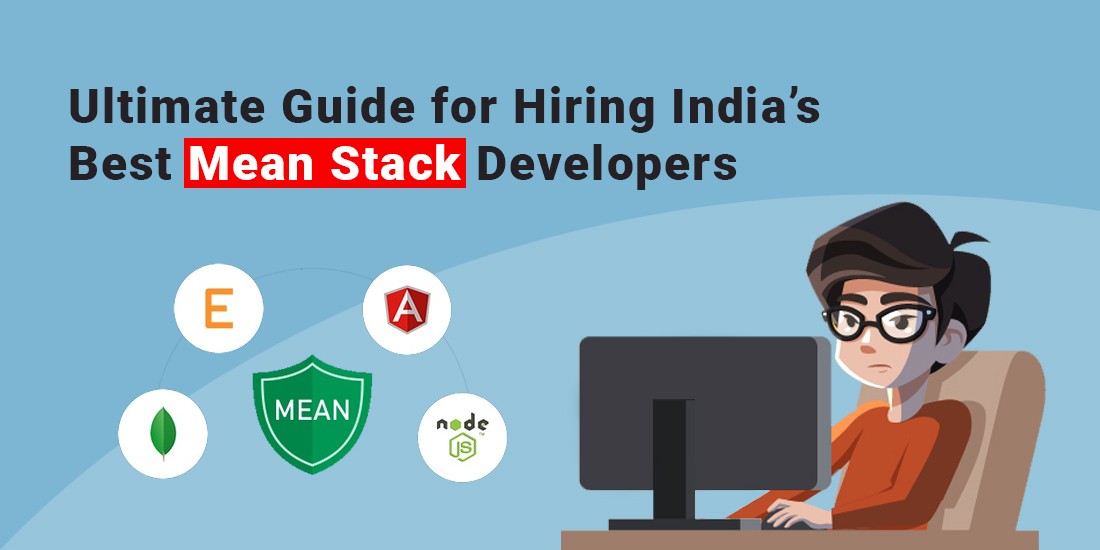 Ultimate Guide for Hiring India’s Best Mean Stack Developers