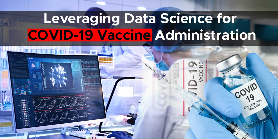 Leveraging Data Science for covid-19 vaccine administration