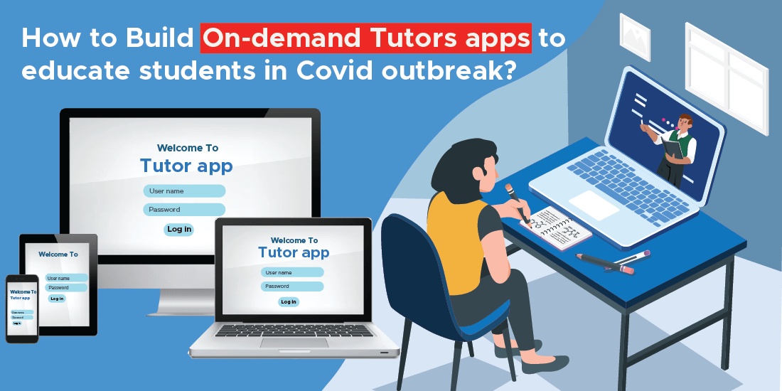 Expert Guide: How to Build On-demand Tutors apps to educate students in Covid outbreak?