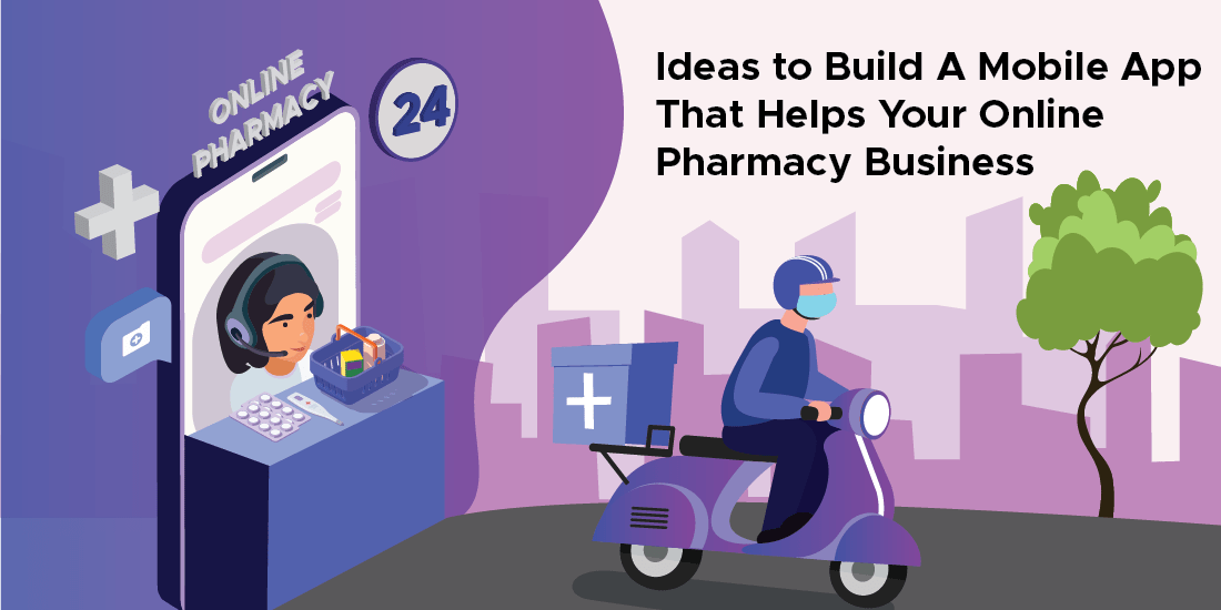 Ideas to Build A Mobile App That Helps Your Online Pharmacy Business
