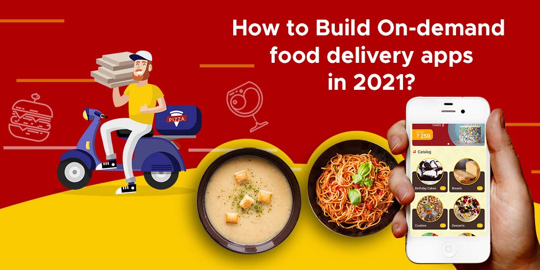 How to Build On-demand food delivery apps in 2021?