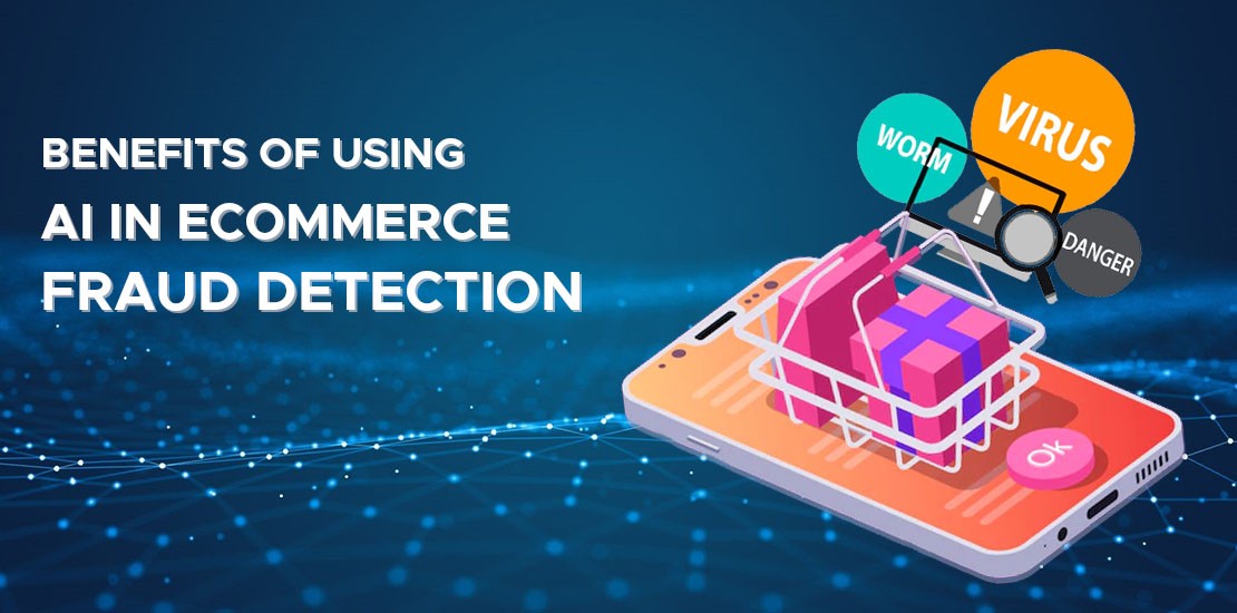 Benefits of using AI in Ecommerce fraud detection