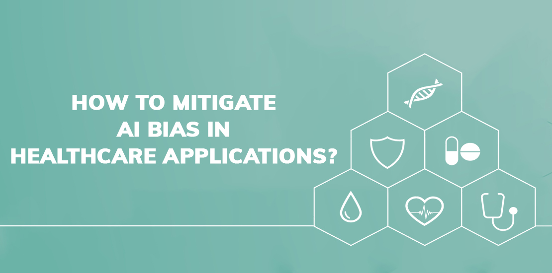 How to mitigate AI bias in Healthcare Applications