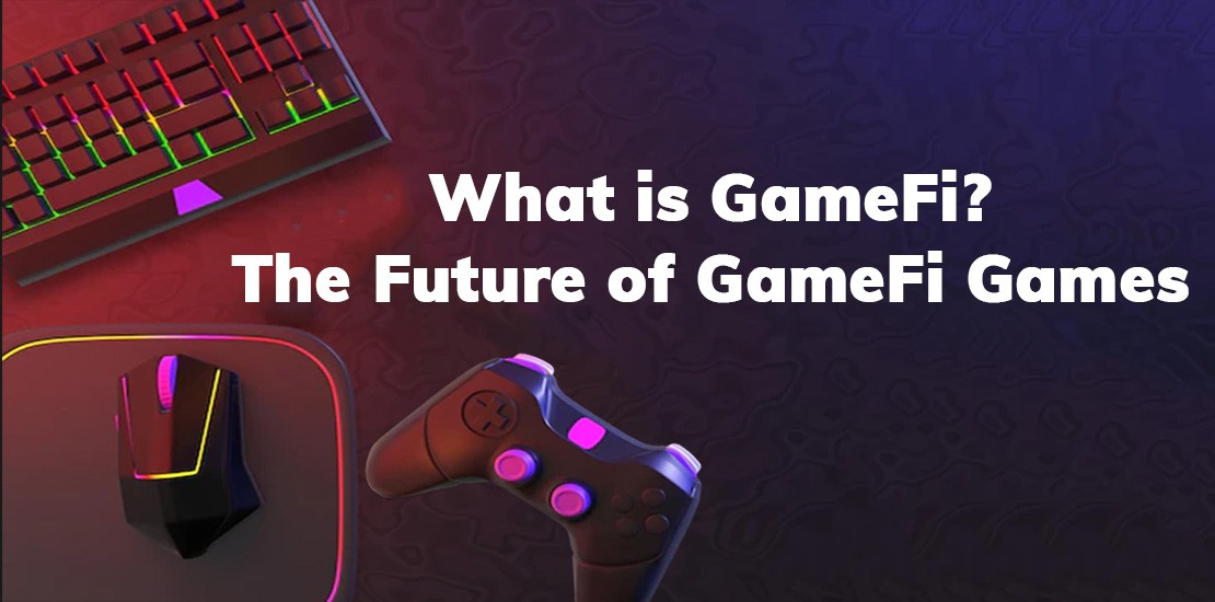 What is GameFi The Future of GameFi Games