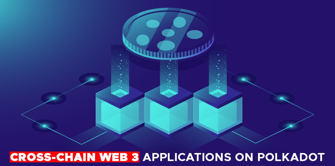 CROSS-CHAIN WEB 3 APPLICATIONS ON POLKADOT