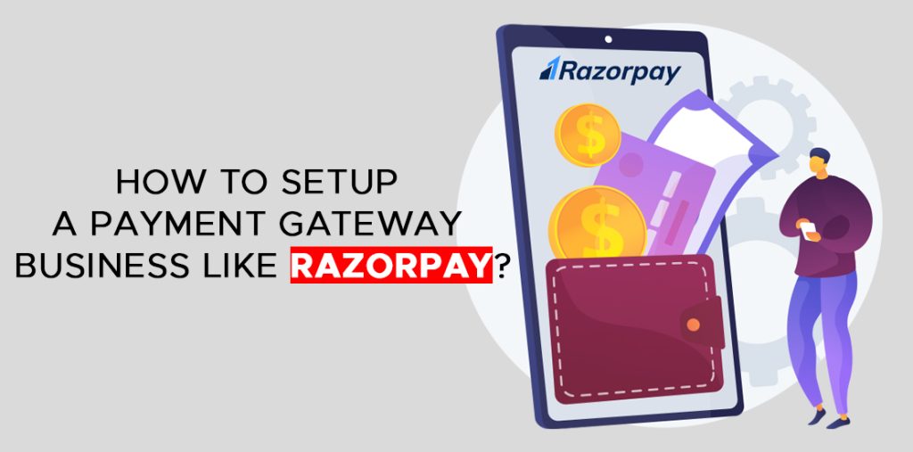 How To Setup A Payment Gateway Business Like Razorpay 9966