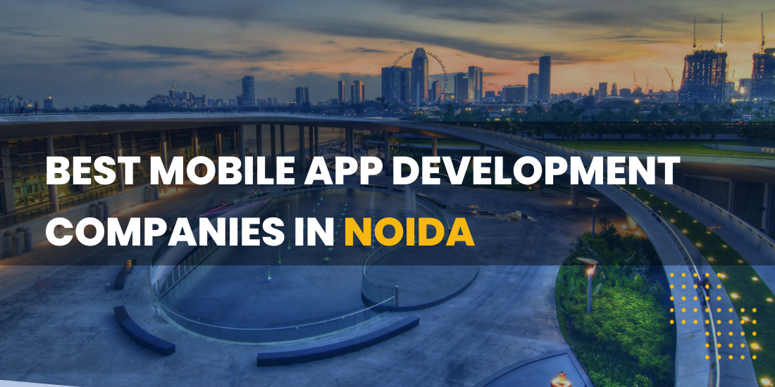 Top 10 Mobile App Development Companies in Noida UP India