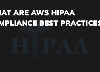 What are AWS HIPAA Compliance Best Practices