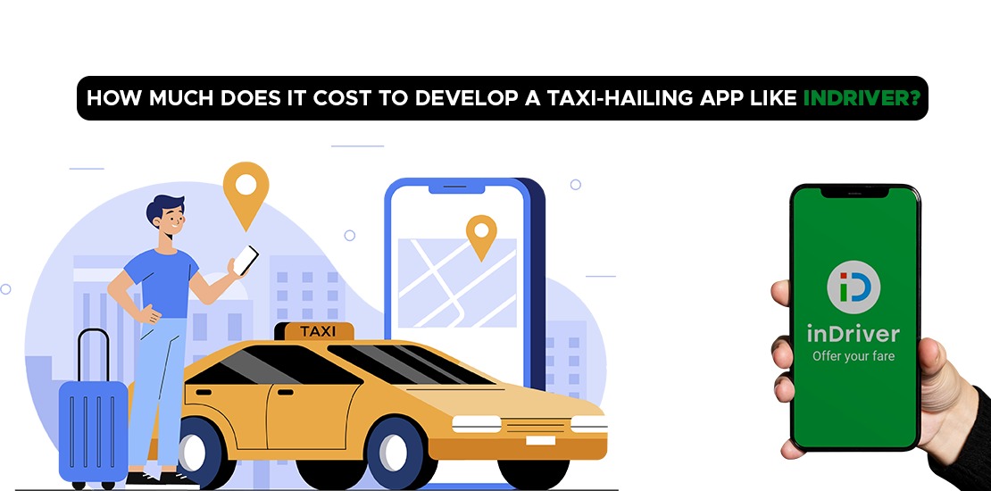 How Much Cost to Develop a Taxi Booking App Like InDriver