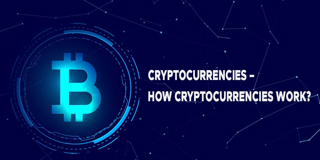All about Cryptocurrencies – How Cryptocurrencies work?