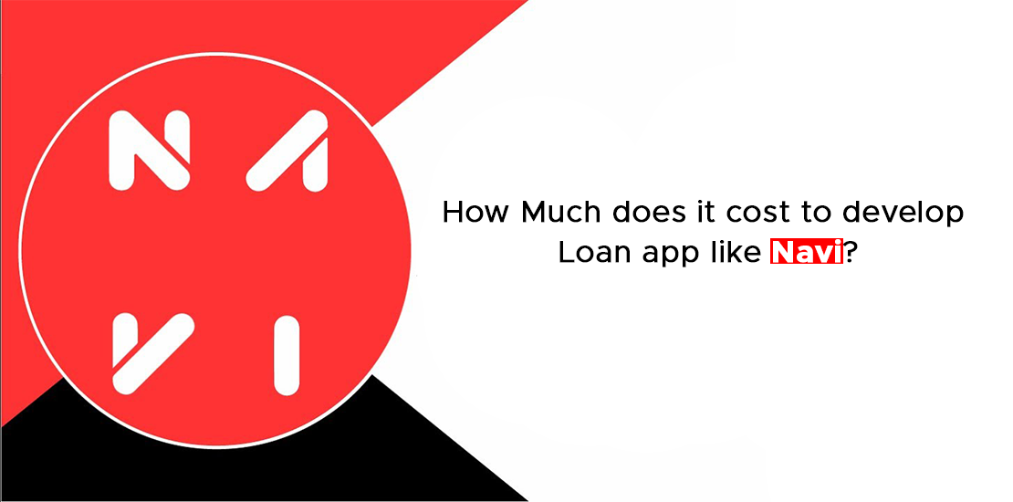How Much does it cost to develop Loan app like Navi