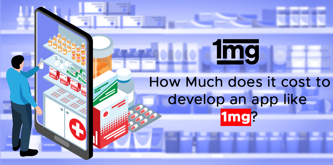 How Much does it cost to develop an app like 1mg