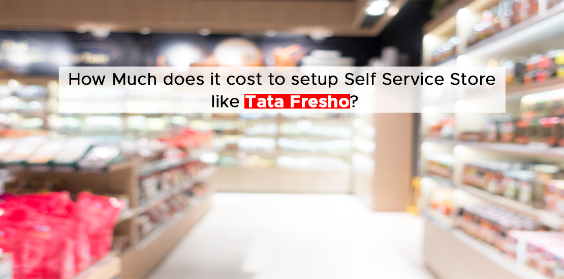 How Much does it cost to setup Self Service Store like Tata Fresho