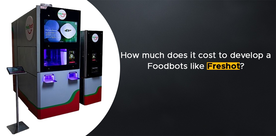 How much does it cost to develop a Foodbots like Freshot