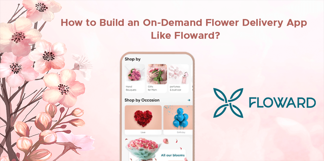 How to Build an On-Demand Flower Delivery App Like Floward