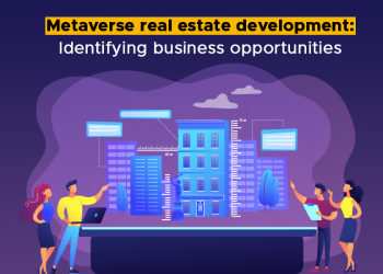 Metaverse real estate development Identifying business opportunities