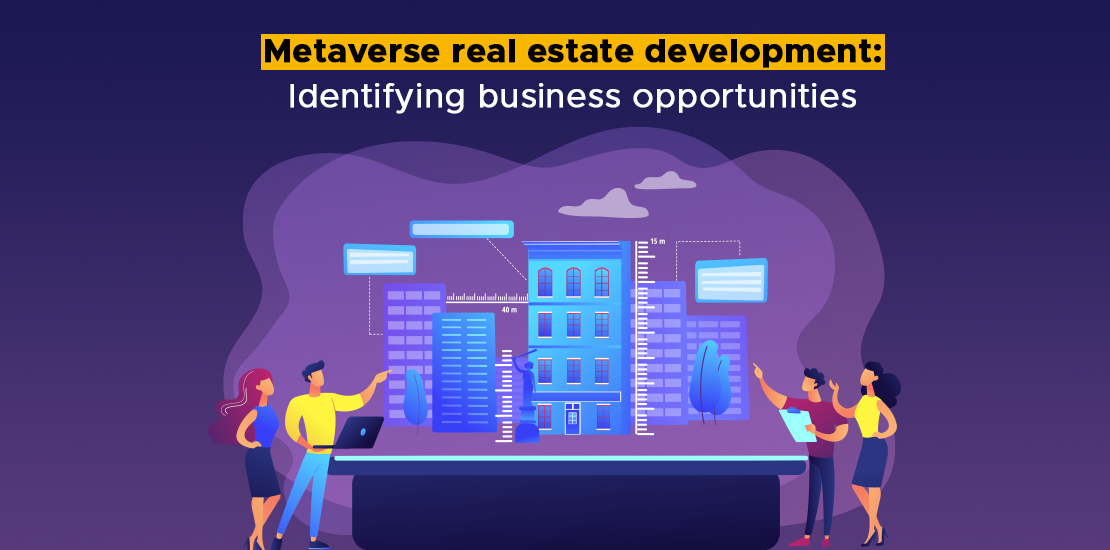 Metaverse in Real Estate: Identifying the Business Opportunities