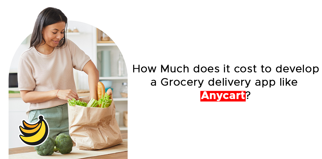 How Much does it cost to develop a Grocery delivery app like Anycart
