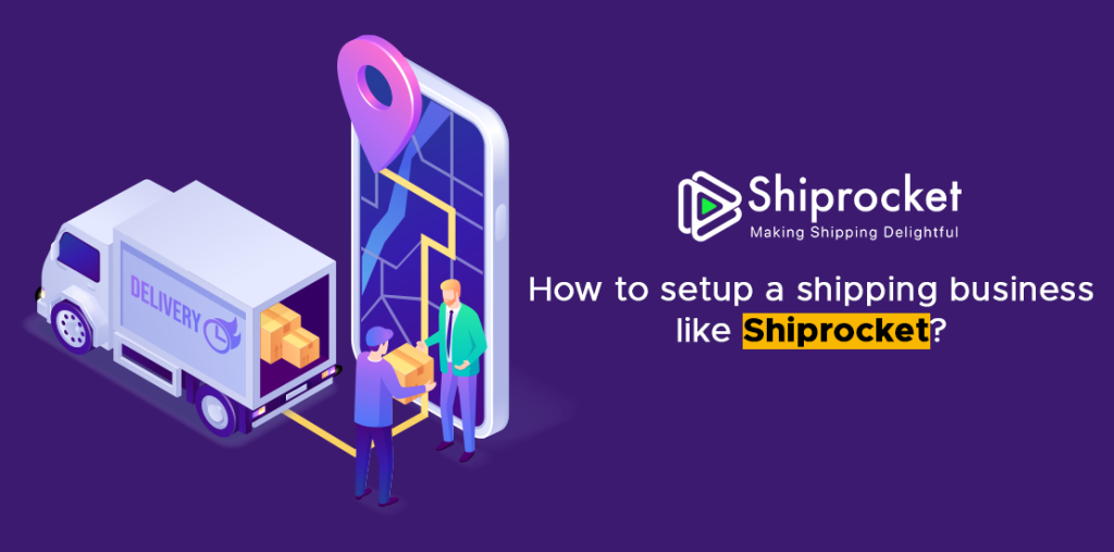 How To Set Up A Shipping Business Like Shiprocket?