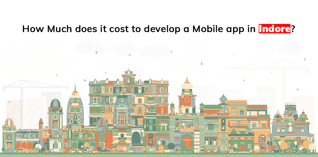 How Much does it cost to develop a Mobile app in Indore