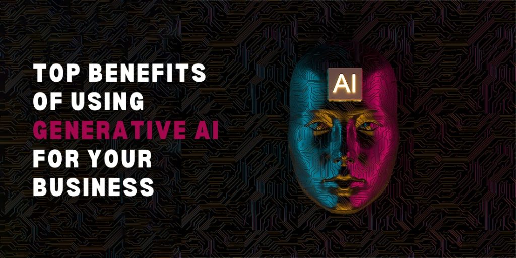 Top Benefits of Using Generative AI for Your Business