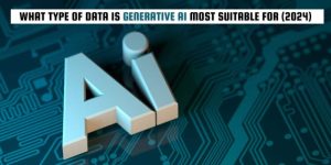 What Type of Data is Generative AI Most Suitable For (2024)