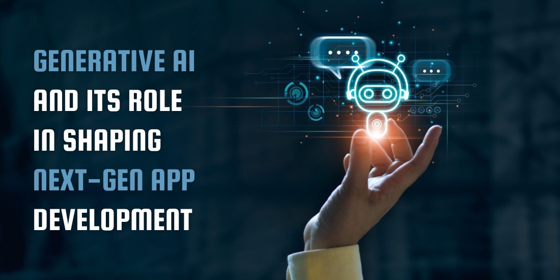 Generative AI and Its Role in Shaping Next-Gen App Development